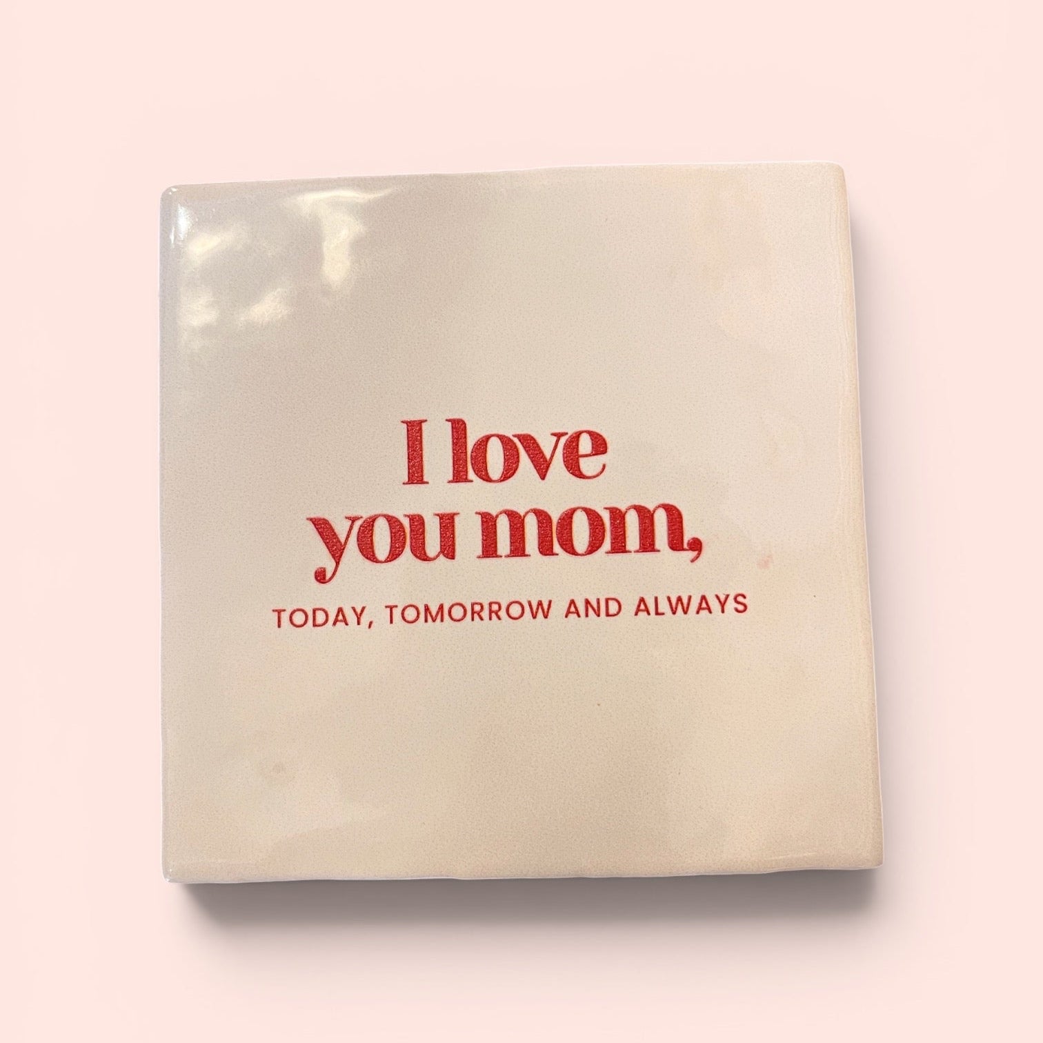 Carreau à accrocher - I love you mom, today, tomorrow and always