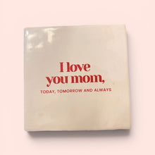 Carreau à accrocher - I love you mom, today, tomorrow and always