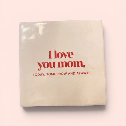 Carreau à accrocher - I love you mom, today, tomorrow and always