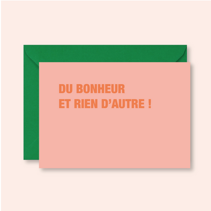 Carte - Du bonheur et rien d'autre !