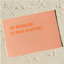 Carte - Du bonheur et rien d'autre !